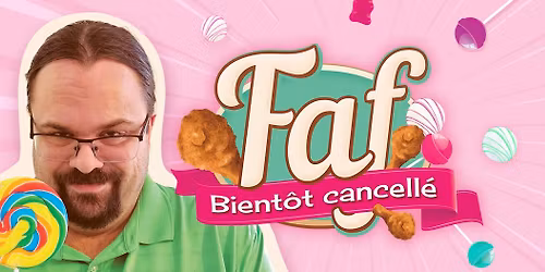 Faf | Bient\u00f4t Cancell\u00e9 - Chicoutimi (SUPPL\u00c9MENTAIRE)