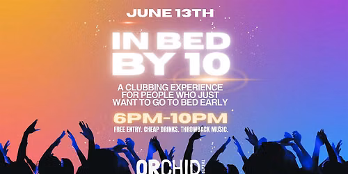 In Bed By 10! An early evening clubbing experience at Orchid Theatre