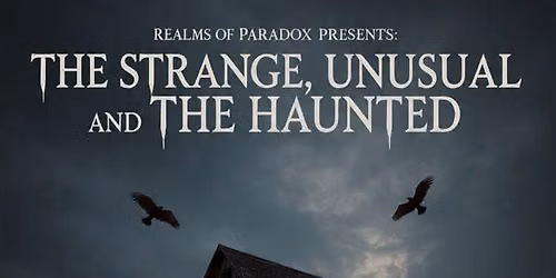 The Strange, Unusual and ,The Haunted .