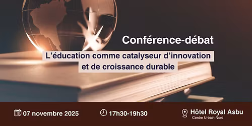 Conf\u00e9rence-d\u00e9bat : \u00ab L\u2019\u00e9ducation comme catalyseur d\u2019innovation et de croissance durable \u00bb