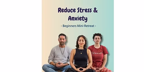 Reduce Stress and Anxiety: A Beginners mini-retreat