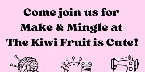 Make & Mingle at The Kiwi Fruit is Cute