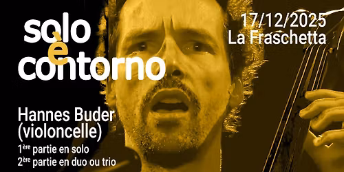 Solo \u00e8 contorno : Hannes Buder (violoncelle)