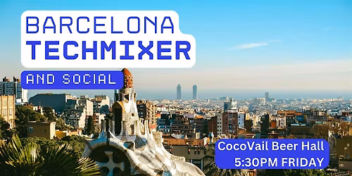 Barcelona Tech Mixer and Social (Tech \/ AI \/ Data \/ IT) \u2728