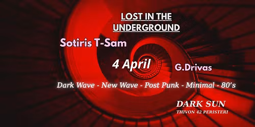 LOST IN THE UNDERGROUND \uaa5c SOTIRIS T-SAM \/ G DRIVAS \uaa5c 4 APRIL