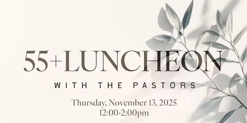55+ Luncheon with the Pastors