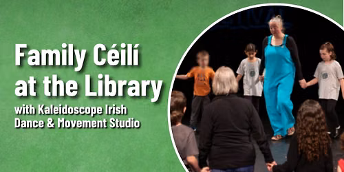 Family C\u00e9il\u00ed at the Library with Kaleidoscope Irish Dance & Movement Studio