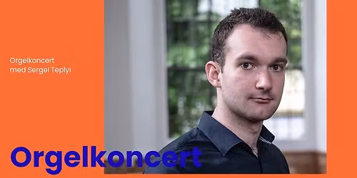 Orgelkoncert med Sergei Teplyi