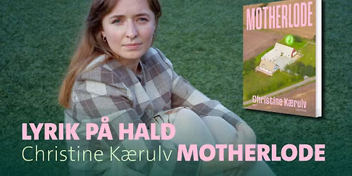 Lyrik p\u00e5 Hald: Christine K\u00e6rulv om Motherlode