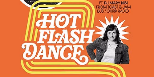 Hot Flash Dance feat. DJ Mary Nisi. A Punctual Party for Rowdy Women