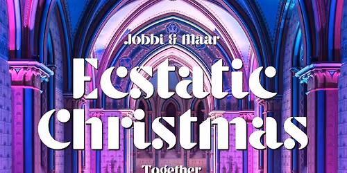 ECSTATIC CHRISTMAS | JOBBI TAO & MAAR | Sobota 27.12.2025 | Sacre Coeur, Praha