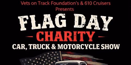 FLAG DAY - CHARITY - CAR, TRUCK & MOTORCYCLE SHOW