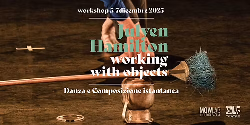 Workshop con Julyen Hamilton DAL 5 AL 7 DICEMBRE 2025 WORKING WITH OBJECTS