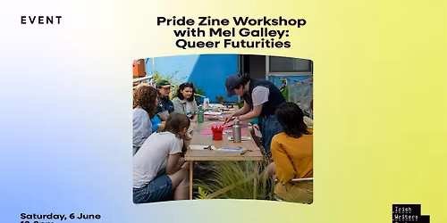 Irish Writers Centre Pride Zine Workshop with Mel Galley: Queer Futurities