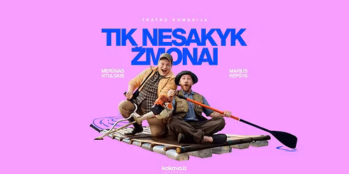 Teatro komedija "TIK NESAKYK \u017dMONAI" | Klaip\u0117da 