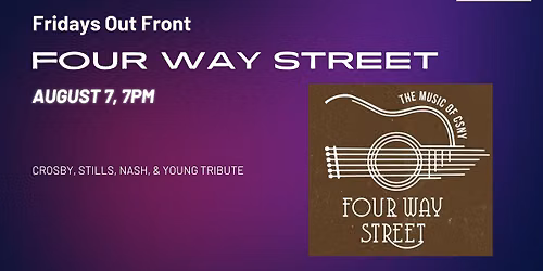 Fridays Out Front Featuring Four Way Street (Crosby, Stills, Nash, & Young Tribute)