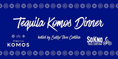 Tequila Komos Dinner | SoKno Taco Cantina