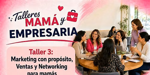 Taller 3 Mam\u00e1 y Empresaria: marketing, ventas y networking