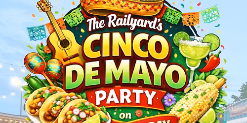Cinco De Mayo Party at The Railyard