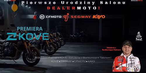 URODZINY DEALERMOTO \u2022 PREMIERA KOVE \u2022 GRILL \u2022 SZKOLENIE BART\u0141OMIEJ TABIN \u2022 CFMOTO \u2022 SEGWAY \u2022 KAYO 