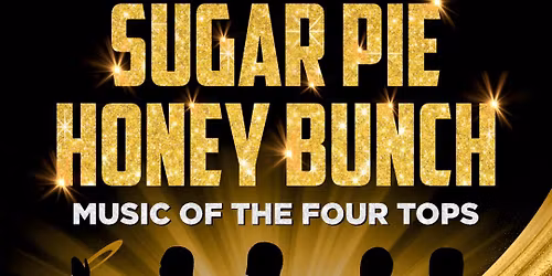 Sugar Pie Honey Bunch: The Music Of The Four Tops