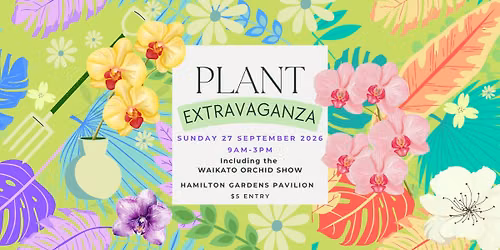 Plant Extravaganza + Waikato Orchid Show