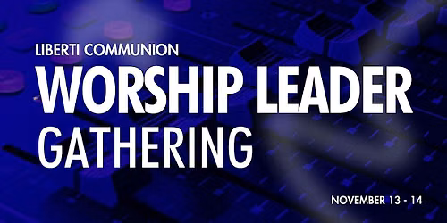 Liberti Communion Worship Conference