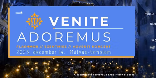 VENITE ADOREMUS \u2013 Flashmob \/\/ Szentmise \/\/ Adventi koncert