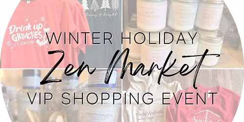 Winter Holiday Zen Market VIP Shopping Event @Trinity Wellness