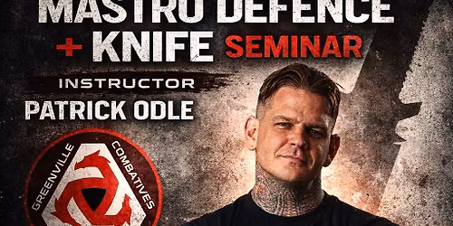 Patrick Odle MCC + Mastro Defence & Knife Seminar
