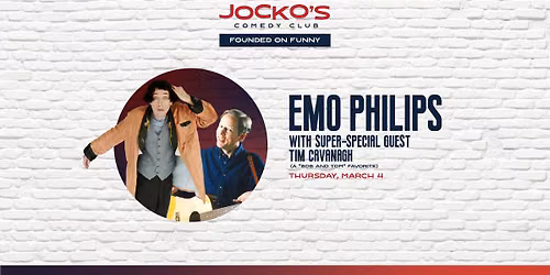 Emo Philips; with super-special guest Tim Cavanagh (a \u201cBob and Tom\u201d favorite)