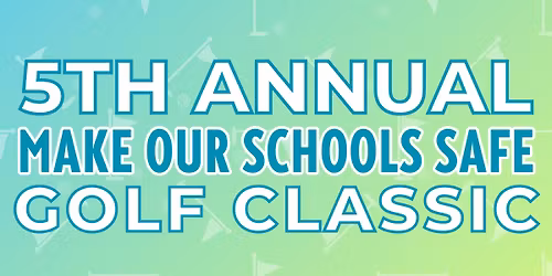 5th Annual Make Our Schools Safe Golf Classic