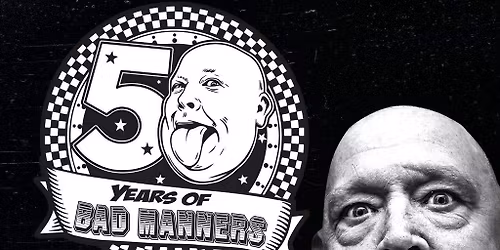 BAD MANNERS 50TH ANNIVERSARY TOUR Friday 7|11|25