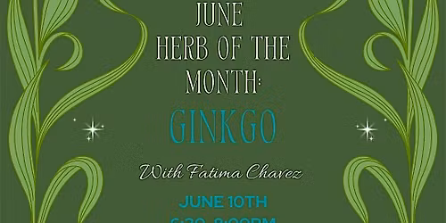 June Herb of the Month: Ginkgo with Fatima Chavez