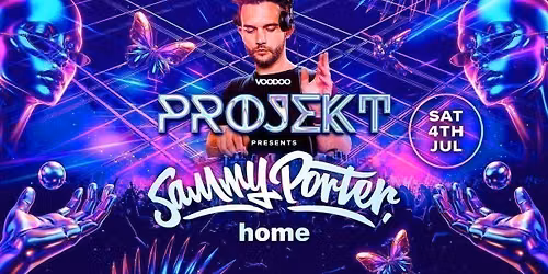 PROJEKT Saturday 4th July SAMMY PORTER @ Home