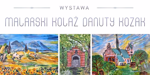Wernisa\u017c wystawy \u201eMalarski kola\u017c Danuty Kozak\u201d