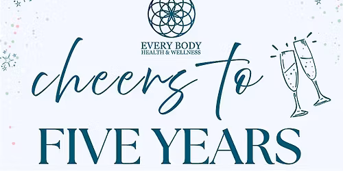Every Body Health & Wellness 5-Year Anniversary Celebration