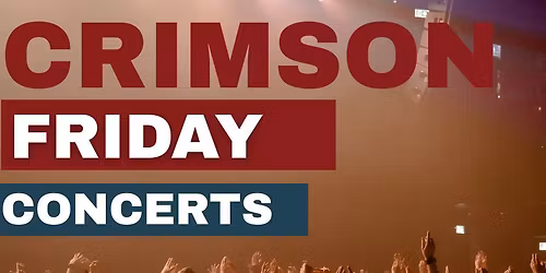 Crimson Friday Concerts Series 2025 (8\/29, 9\/5, 9\/19, 10\/3, 10\/24, 11\/21, 11\/28)