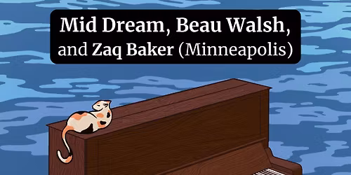  Beau Walsh * Zaq Baker * Mid Dream  