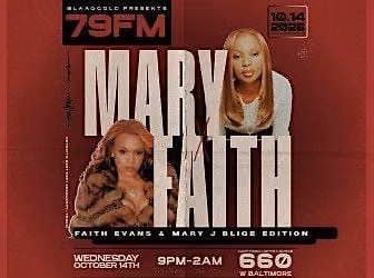 BLAAQGOLD PRESENTS: 79FM | MARY J BLIGE &  FAITH EVANS EDITION