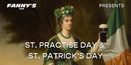 St. Practise day & St. Patrick\u2019s day @ FANNYS