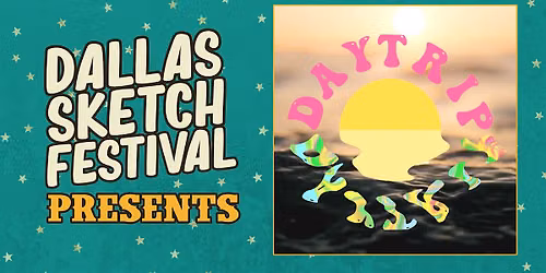 DALLAS SKETCH FEST PRESENTS: Daytrip