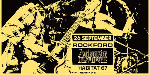 Rockford + Automatic Dead Drive + Habitat 67 | Grunge, Rock & Stoner