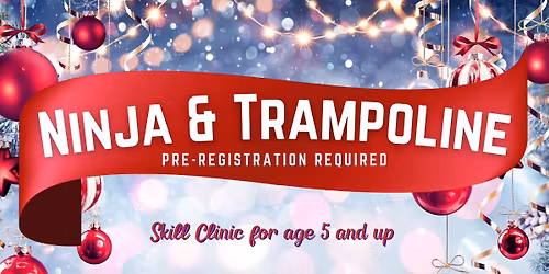 Ninja & Trampoline Clinic Monday 12\/22\/2025