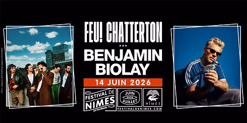 FEU! CHATTERTON & BENJAMIN BIOLAY \u2022 FESTIVAL DE N\u00ceMES \u2022 14 JUIN 2026