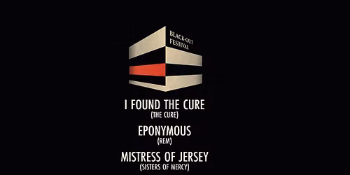 Black-Out: I Found (The Cure) + Eponymous (REM) + Mistress Of Jersey (Sisters Of Mercy)
