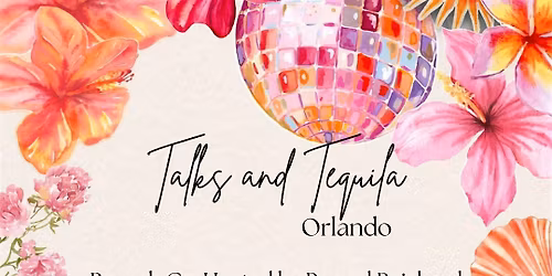 Talks and Tequila- Orlando