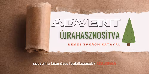 Advent \u00fajrahasznos\u00edtva \u2013 upcycling k\u00e9zm\u0171ves foglalkoz\u00e1sok Nemes Tak\u00e1ch Kat\u00e1val