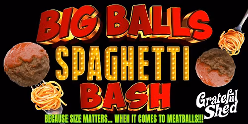 $9.99 Big Balls \ud83c\udf5dSpaghetti Bash | All-You-Can-Eat + \ud83d\udcaa Hang Bar Challenge@ Grateful Shed