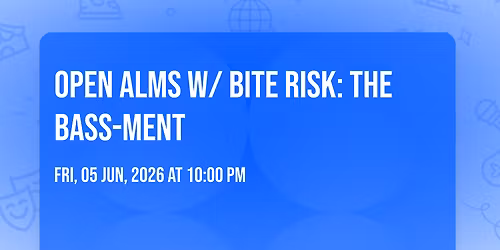 OPEN ALMS w\/ Bite Risk: The Bass-ment